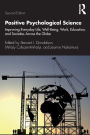 Positive Psychological Science: Improving Everyday Life, Well-Being, Work, Education, and Societies Across the Globe / Edition 2