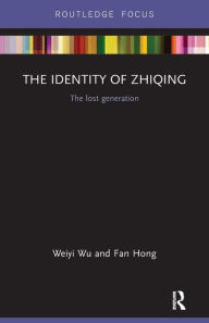 Title: The Identity of Zhiqing: The Lost Generation, Author: Weiyi Wu