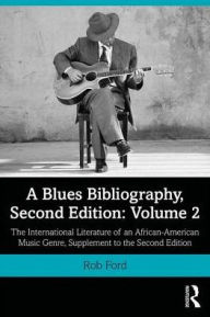 Title: A Blues Bibliography: Second Edition: Volume 2, Author: Robert Ford