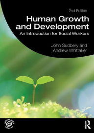 Title: Human Growth and Development: An Introduction for Social Workers / Edition 2, Author: John Sudbery