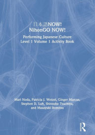 Title: ???NOW! NihonGO NOW!: Performing Japanese Culture - Level 1 Volume 1 Activity Book, Author: Mari Noda
