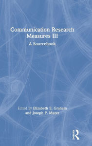 Title: Communication Research Measures III: A Sourcebook / Edition 1, Author: Elizabeth E. Graham