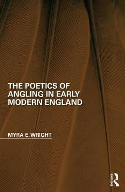 The Poetics of Angling in Early Modern England / Edition 1