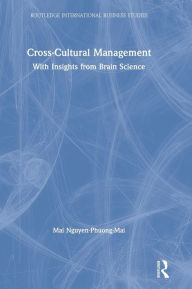 Title: Cross-Cultural Management: With Insights from Brain Science / Edition 1, Author: Mai Nguyen-Phuong-Mai