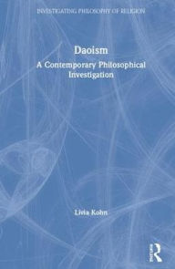 Title: Daoism: A Contemporary Philosophical Investigation / Edition 1, Author: Livia Kohn