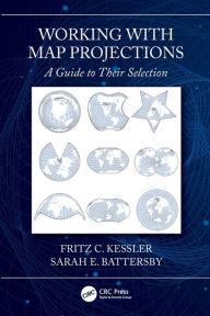 Title: Working with Map Projections: A Guide to their Selection / Edition 1, Author: Fritz Kessler