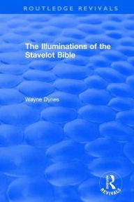 Title: Routledge Revivals: The Illuminations of the Stavelot Bible (1978), Author: Wayne Dynes