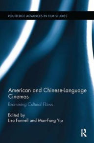 Title: American and Chinese-Language Cinemas: Examining Cultural Flows, Author: Lisa Funnell