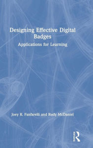 Title: Designing Effective Digital Badges: Applications for Learning / Edition 1, Author: Joey R. Fanfarelli