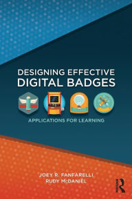 Title: Designing Effective Digital Badges: Applications for Learning / Edition 1, Author: Joey R. Fanfarelli