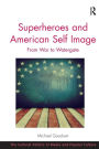 Superheroes and American Self Image: From War to Watergate / Edition 1