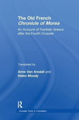 The Old French Chronicle of Morea: An Account of Frankish Greece after the Fourth Crusade