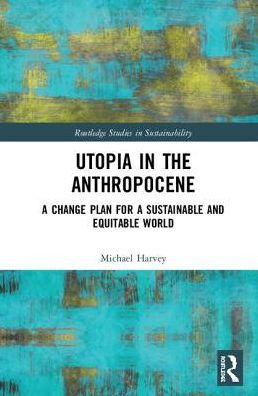 Utopia in the Anthropocene: A Change Plan for a Sustainable and Equitable World