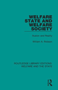 Title: Welfare State and Welfare Society: Illusion and Reality, Author: William Robson