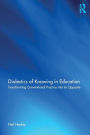 Dialectics of Knowing in Education: Transforming Conventional Practice into its Opposite