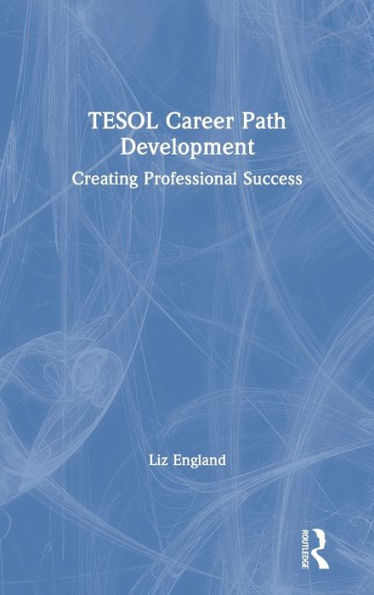 TESOL Career Path Development: Creating Professional Success / Edition 1