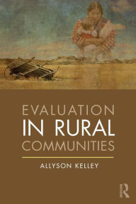 Title: Evaluation in Rural Communities / Edition 1, Author: Allyson Kelley
