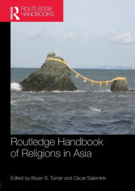Title: Routledge Handbook of Religions in Asia / Edition 1, Author: Bryan Turner