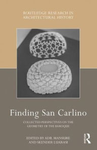 Title: Finding San Carlino: Collected Perspectives on the Geometry of the Baroque / Edition 1, Author: Adil Mansure