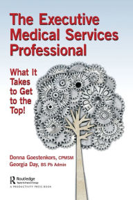 Title: The Executive Medical Services Professional: What It Takes to Get to the Top! / Edition 1, Author: Donna Goestenkors