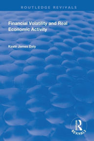 Title: Financial Volatility and Real Economic Activity / Edition 1, Author: Kevin Daly