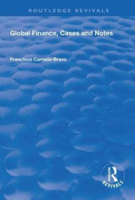 Title: Global Finance, Cases and Notes / Edition 1, Author: Francisco Carrada-Bravo
