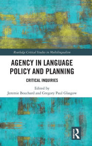 Title: Agency in Language Policy and Planning:: Critical Inquiries / Edition 1, Author: Jeremie Bouchard