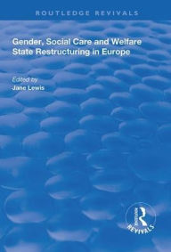 Title: Gender, Social Care and Welfare State Restructuring in Europe / Edition 1, Author: Jane Lewis