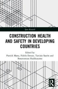 Title: Construction Health and Safety in Developing Countries / Edition 1, Author: Patrick Manu