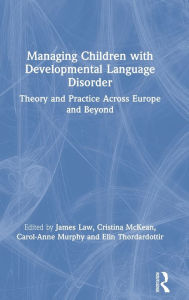 Title: Managing Children with Developmental Language Disorder: Theory and Practice Across Europe and Beyond, Author: James Law