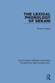 Title: The Lexical Phonology of Sekani / Edition 1, Author: Sharon Hargus