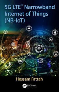 Title: 5G LTE Narrowband Internet of Things (NB-IoT) / Edition 1, Author: Hossam Fattah