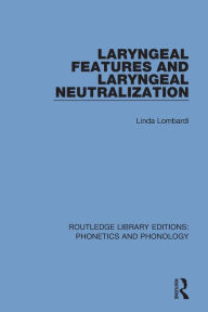 Title: Laryngeal Features and Laryngeal Neutralization / Edition 1, Author: Linda Lombardi