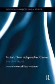 Title: India's New Independent Cinema: Rise of the Hybrid / Edition 1, Author: Ashvin Immanuel Devasundaram