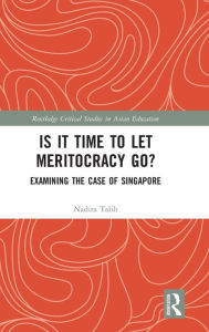 Title: Is It Time to Let Meritocracy Go?: Examining the Case of Singapore / Edition 1, Author: Nadira Talib