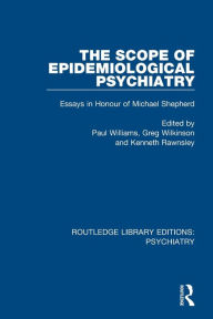 Title: The Scope of Epidemiological Psychiatry: Essays in Honour of Michael Shepherd / Edition 1, Author: Paul Williams