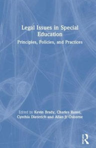 Title: Legal Issues in Special Education: Principles, Policies, and Practices / Edition 1, Author: Kevin Brady