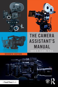 Title: The Camera Assistant's Manual / Edition 7, Author: David E. Elkins