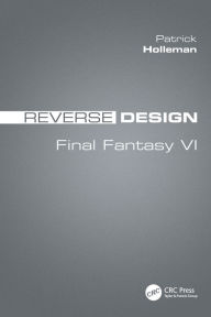 Title: Reverse Design: Final Fantasy VI / Edition 1, Author: Patrick Holleman