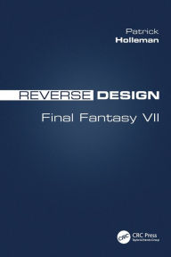 Title: Reverse Design: Final Fantasy VII / Edition 1, Author: Patrick Holleman