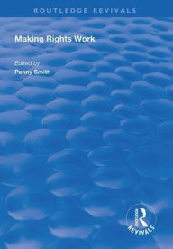 Title: Making Rights Work / Edition 1, Author: Penny Smith
