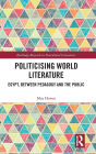 Politicising World Literature: Egypt, Between Pedagogy and the Public