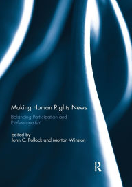 Title: Making Human Rights News: Balancing Participation and Professionalism, Author: John Pollock