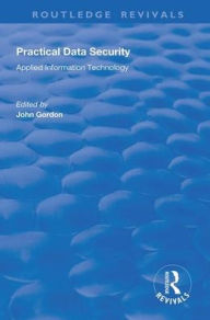 Title: Practical Data Security / Edition 1, Author: John Gordon