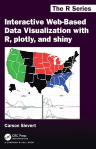 Title: Interactive Web-Based Data Visualization with R, plotly, and shiny / Edition 1, Author: Carson Sievert