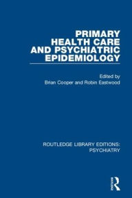 Title: Primary Health Care and Psychiatric Epidemiology / Edition 1, Author: Brian Cooper