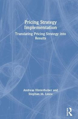 Pricing Strategy Implementation: Translating Pricing Strategy into Results / Edition 1