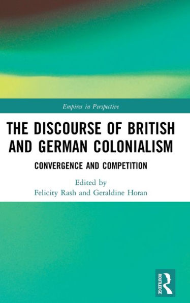 The Discourse of British and German Colonialism: Convergence and Competition / Edition 1