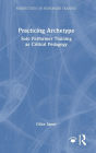 Practicing Archetype: Solo Performer Training as Critical Pedagogy
