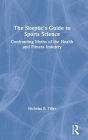 The Skeptic's Guide to Sports Science: Confronting Myths of the Health and Fitness Industry / Edition 1